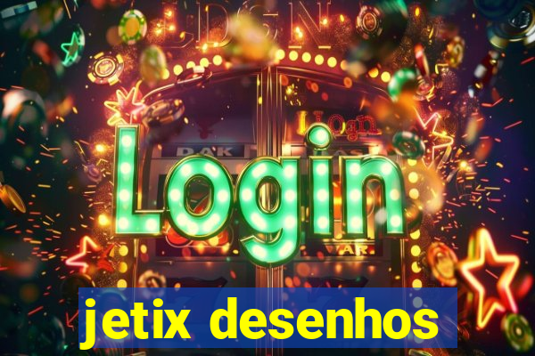 jetix desenhos